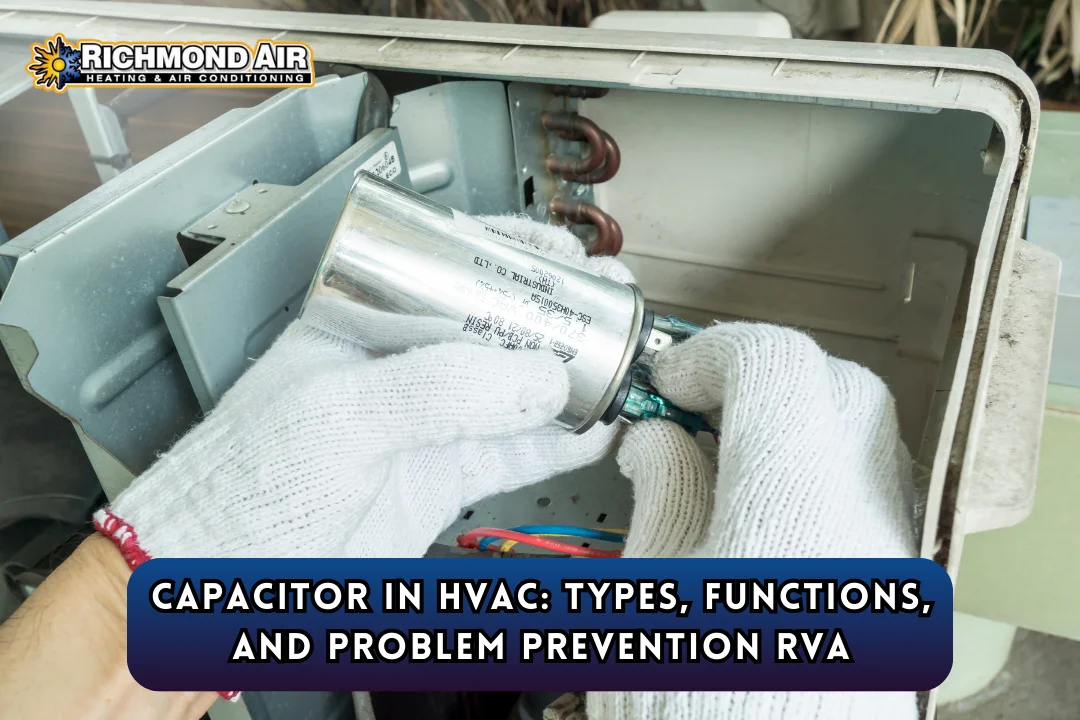 Capacitor in HVAC Types, Functions, and Problem Prevention RVA