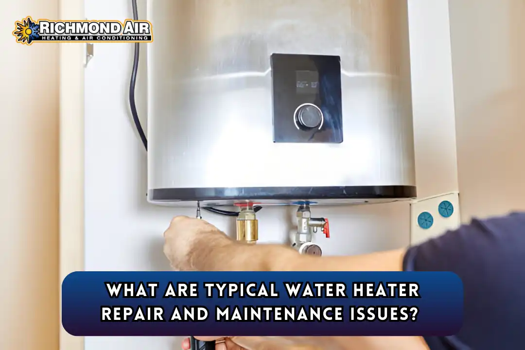 What Are Typical Water Heater Repair and Maintenance Issues 